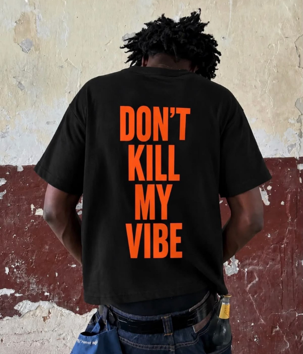 DON'T KILL MY VIBE - Oversized T-shirt  [ Unisex ]