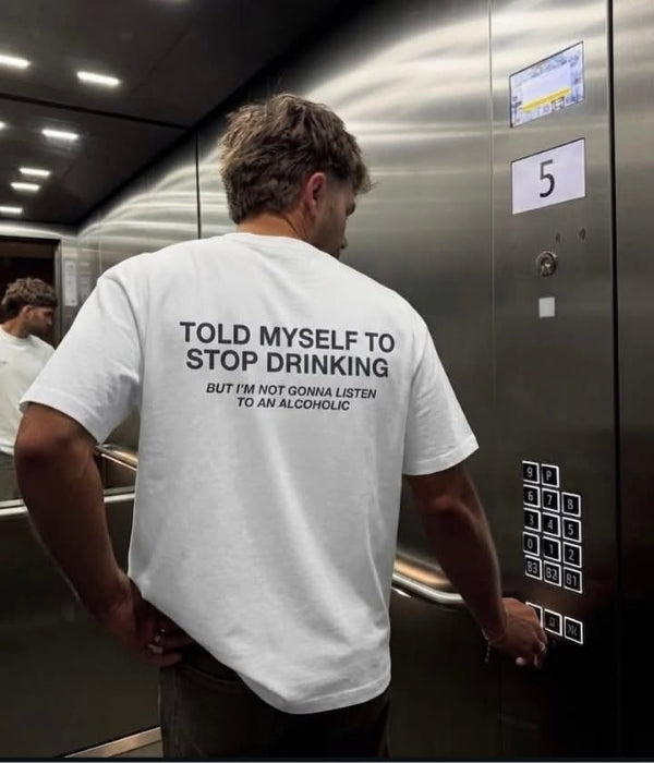 Told Myself To Stop Drinking - Oversized T-shirt  [ Unisex ]
