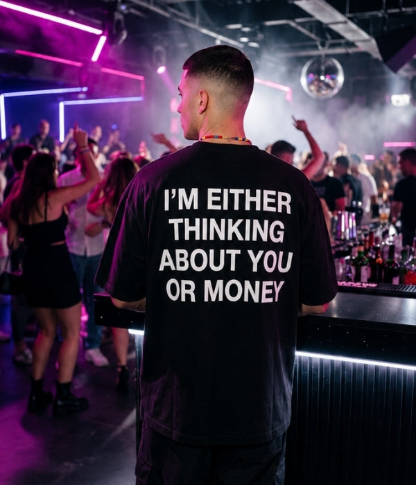 I'M EITHER THINKING ABOUT YOU OR MONEY - Oversized T-shirt  [ Unisex ]