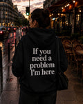 IF YOU NEED A PROBLEM I'M HERE - Women Oversized Hoodie