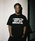 I NEED TO GET MY BREAD UP - Oversized T-shirt  [ Unisex ]