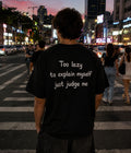 Too lazy to explain myself just judge me - Oversized T-shirt  [ Unisex ]