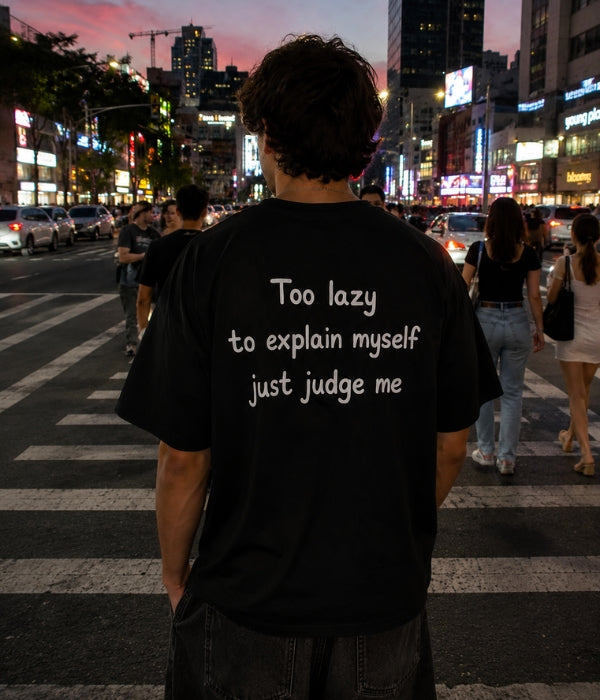 Too lazy to explain myself just judge me - Oversized T-shirt  [ Unisex ]