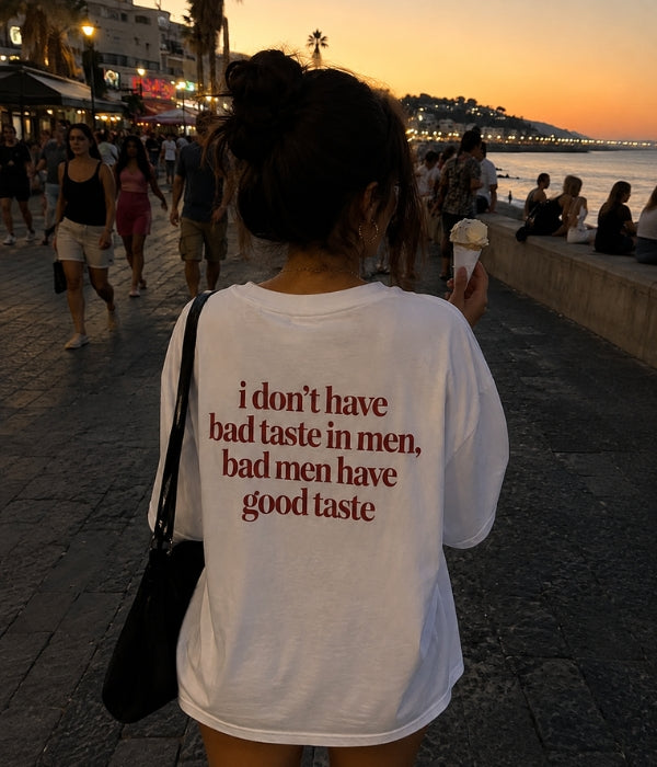 i don't have bad taste in men, bad men have good taste - Women Oversized T-shirt