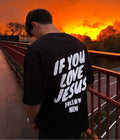 IF YOU LOVE JESUS follow him - Oversized T-shirt  [ Unisex ]