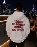 i loved her but she needed a therapist not a boyfriend - Oversized Hoodie [ Unisex ]
