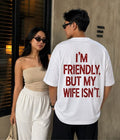 I'M FRIENDLY BUT MY WIFE ISN'T - Oversized T-shirt  [ Unisex ]