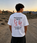 That sounds like a tomorrow problem - Oversized T-shirt  [ Unisex ]