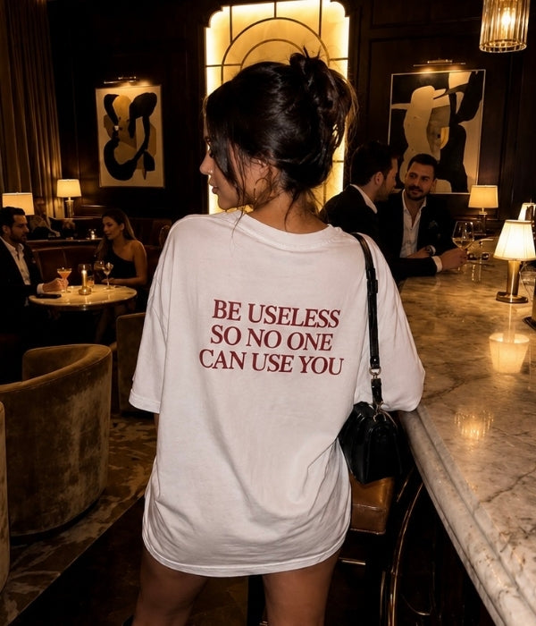 BE USELESS SO NO ONE CAN USE YOU - Women Oversized T-shirt