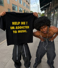 HELP ME ! IM ADDICTED TO MUSIC - Oversized T-shirt  [ Unisex ]