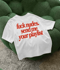 ' fuck nudes send me your playlist ' Oversized T-shirt  [ Unisex ]