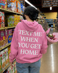 TEXT ME WHEN YOU GET HOME - Women Oversized Hoodie