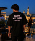 SORRY HE'S TAKEN  - Oversized T-shirt  [ Unisex ]