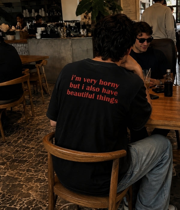 i'm very horny but i also have beautiful things - Oversized T-shirt  [ Unisex ]