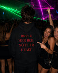 BREAK HER BED NOT HER HEART - Oversized Hoodie [ Unisex ]