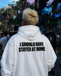 I SHOULD HAVE STAYED AT HOME - Oversized Hoodie [ Unisex ]