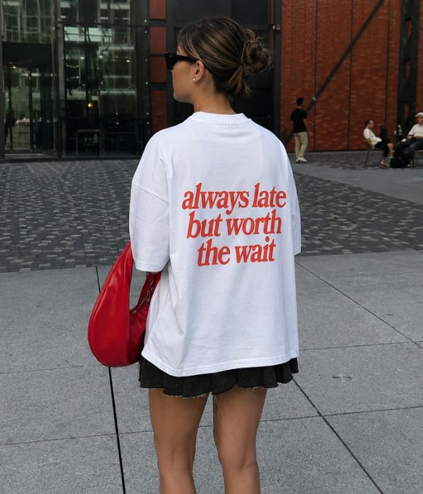 ALWAYS LATE BUT WORTH THE WAIT- Women Oversized T-shirt