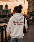 IF I'M TOO MUCH GO FIND LESS - Women Oversized Hoodie
