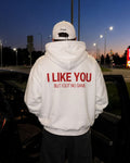 I LIKE YOU - Oversized Hoodie [ Unisex ]