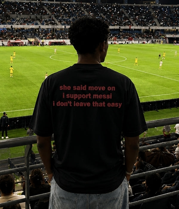 she said move on i support messi... - Oversized T-shirt  [ Unisex ]
