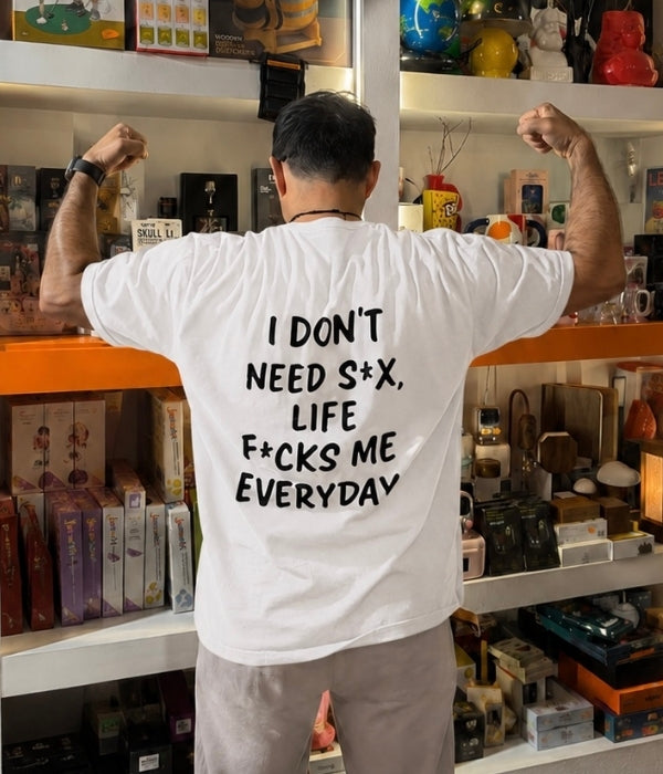 I Don't need s*x life f*CKS Me Everyday- Oversized T-shirt  [ Unisex ]