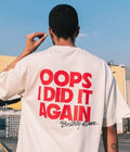 Oops I Did It Again  - Oversized T-shirt  [ Unisex ]