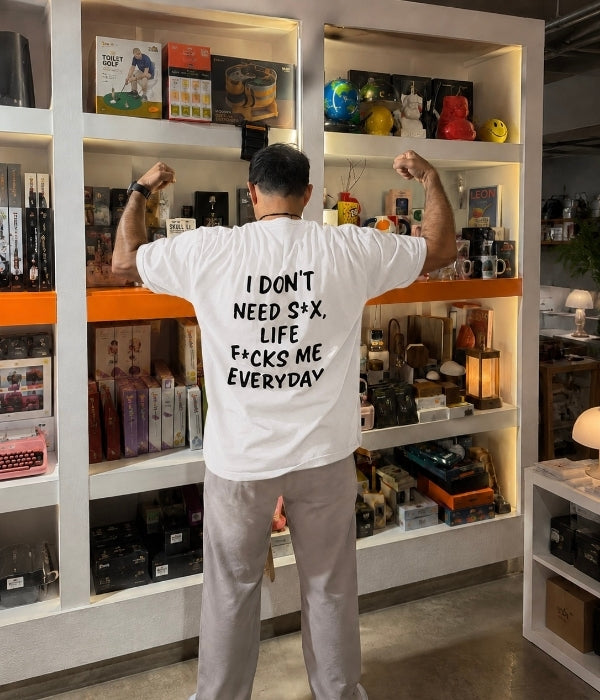 I Don't need s*x life f*CKS Me Everyday- Oversized T-shirt  [ Unisex ]