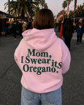 MOM, I SWEAR ITS OREGANO - Women Oversized Hoodie