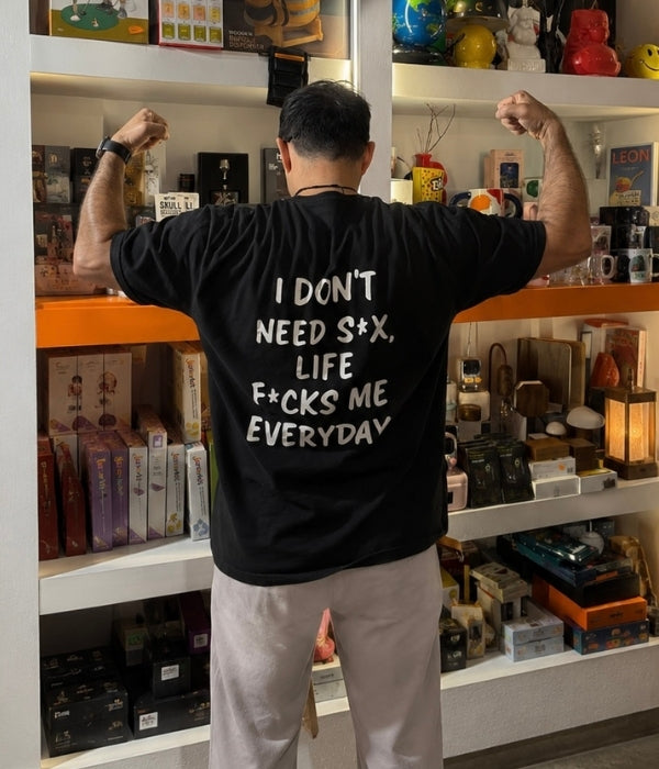 I Don't need s*x life f*CKS Me Everyday- Oversized T-shirt  [ Unisex ]
