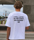I still listen to the songs u showed me- Oversized T-shirt  [ Unisex ]