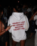 HAVEN'T LOST MY VIRGINITY BECAUSE I NEVER LOSE - Women Oversized Hoodie