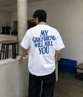 MY GIRLFRIEND WILL KILL YOU - Oversized T-shirt  [ Unisex ]