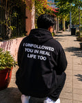 I UNFOLLOWED YOU IN REAL LIFE - Oversized Hoodie [ Unisex ]