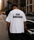 STAY DANGEROUS  - Oversized T-shirt  [ Unisex ]