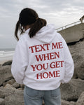 TEXT ME WHEN YOU GET HOME - Women Oversized Hoodie