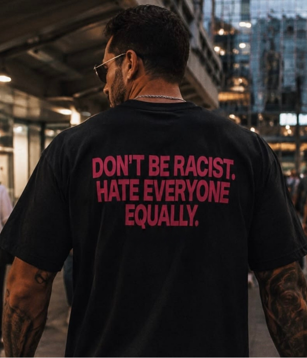 Don't Be Racist - Oversized T-shirt  [ Unisex ]