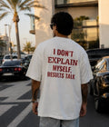 I DON'T EXPLAIN MYSELF RESULTS TALK - Oversized T-shirt  [ Unisex ]