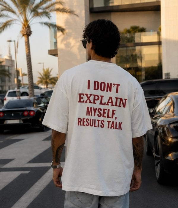 I DON'T EXPLAIN MYSELF RESULTS TALK - Oversized T-shirt  [ Unisex ]