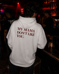 MY MAMA DON'T LIKE YOU - Oversized Hoodie [ Unisex ]