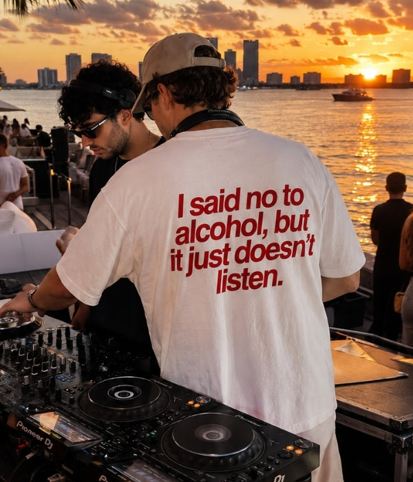 I said no to alcohol, but it just doesn't listen  - Oversized T-shirt  [ Unisex ]