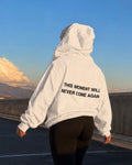 THIS MOMENT WILL NEVER COME AGAIN - Women Oversized Hoodie