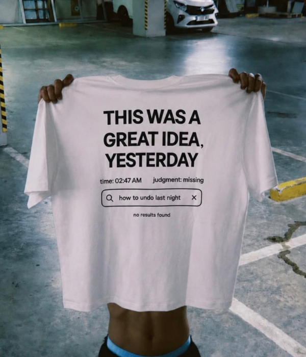 This Was A Great Idea Yesterday  - Oversized T-shirt  [ Unisex ]