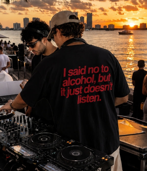 I said no to alcohol, but it just doesn't listen  - Oversized T-shirt  [ Unisex ]
