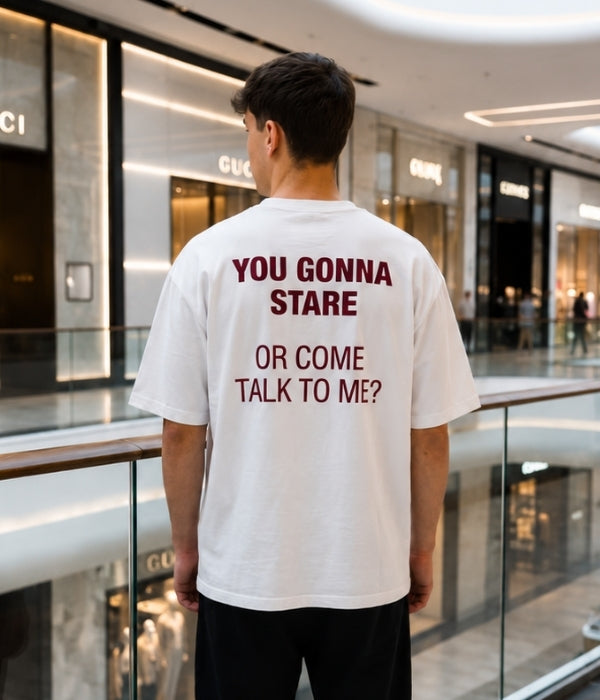 YOU GONNA STARE OR COME TALK TO ME? - Oversized T-shirt  [ Unisex ]
