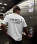 TOLD MY SELF TO STOP DRINKING - Oversized T-shirt  [ Unisex ]