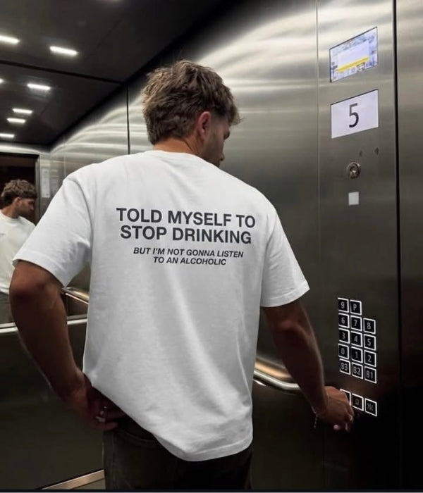 TOLD MY SELF TO STOP DRINKING - Oversized T-shirt  [ Unisex ]