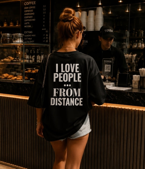 I LOVE PEOPLE FROM DISTANCE  - Women Oversized T-shirt