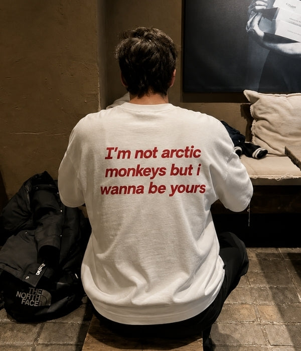 i'm not arctic monkeys but i wanna be yours - Oversized T-shirt  [ Unisex ]