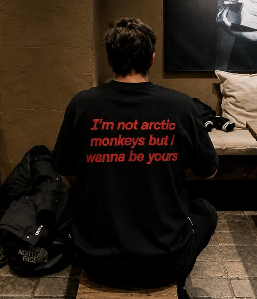 i'm not arctic monkeys but i wanna be yours - Oversized T-shirt  [ Unisex ]