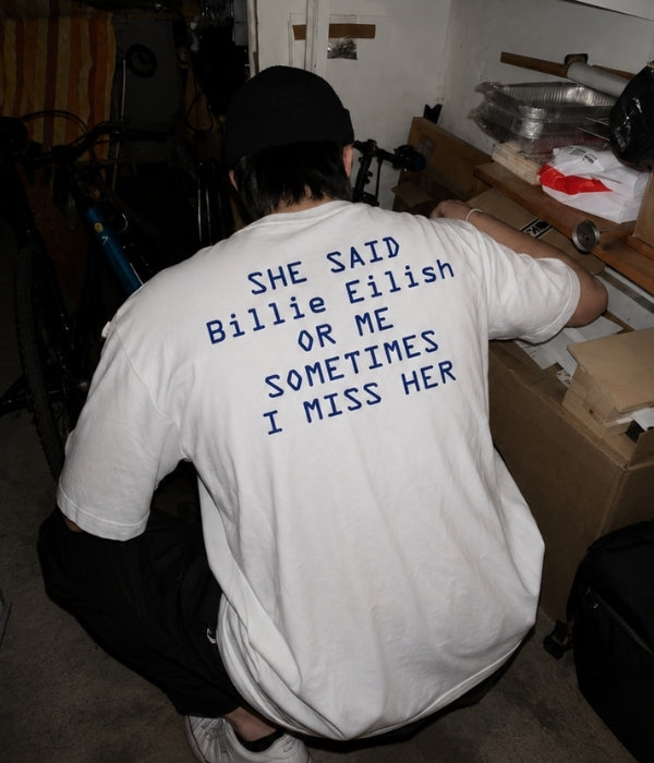 SHE SAID BILLIE EILISH OR ME - Oversized T-shirt  [ Unisex ]